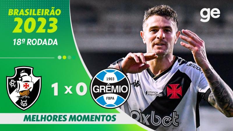 VASCO 1 X 0 GRÊMIO | MELHORES MOMENTOS | 18ª RODADA BRASILEIRÃO 2023 | ge.globo